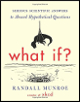 What If?: Serious Scientific Answers to Absurd Hypothetical Questions